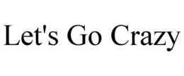 LET'S GO CRAZY trademark