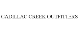 CADILLAC CREEK OUTFITTERS trademark