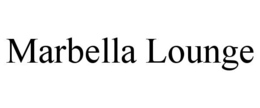 MARBELLA LOUNGE trademark