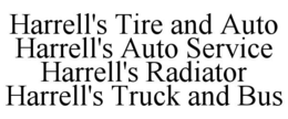 HARRELL'S TIRE AND AUTO HARRELL'S AUTO SERVICE HARRELL'S RADIATOR HARRELL'S TRUCK AND BUS trademark