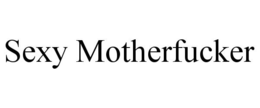 SEXY MOTHERFUCKER trademark