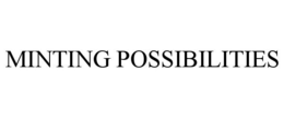 MINTING POSSIBILITIES trademark