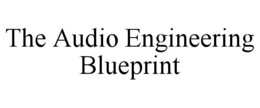 THE AUDIO ENGINEERING BLUEPRINT trademark