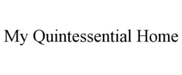 MY QUINTESSENTIAL HOME trademark