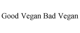 GOOD VEGAN BAD VEGAN trademark