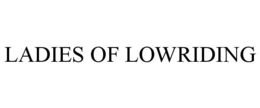 LADIES OF LOWRIDING trademark