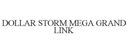 DOLLAR STORM MEGA GRAND LINK trademark
