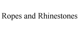 ROPES AND RHINESTONES trademark