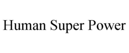 HUMAN SUPER POWER trademark