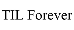 TIL FOREVER trademark