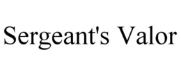 SERGEANT'S VALOR trademark