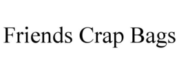 FRIENDS CRAP BAGS trademark