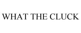 WHAT THE CLUCK trademark
