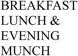 BREAKFAST LUNCH & EVENING MUNCH trademark