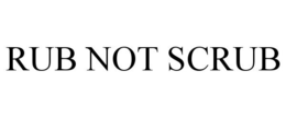 RUB NOT SCRUB trademark