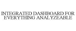 INTEGRATED DASHBOARD FOR EVERYTHING ANALYZEABLE trademark