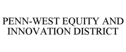 PENN-WEST EQUITY AND INNOVATION DISTRICT trademark