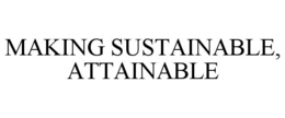 MAKING SUSTAINABLE, ATTAINABLE trademark