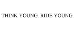 THINK YOUNG. RIDE YOUNG. trademark