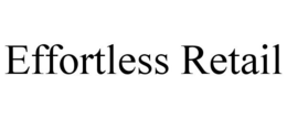EFFORTLESS RETAIL trademark