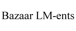 BAZAAR LM-ENTS trademark