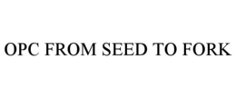 OPC FROM SEED TO FORK trademark
