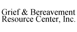 GRIEF & BEREAVEMENT RESOURCE CENTER, INC. trademark