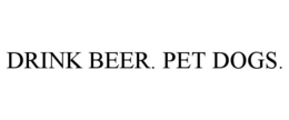 DRINK BEER. PET DOGS. trademark