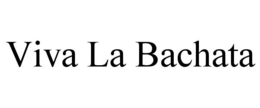VIVA LA BACHATA trademark