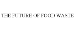 THE FUTURE OF FOOD WASTE trademark