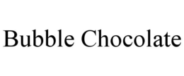 BUBBLE CHOCOLATE trademark