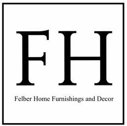 FH FELBER HOME FURNISHINGS AND DECOR trademark