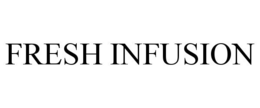 FRESH INFUSION trademark