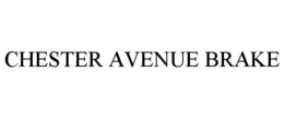 CHESTER AVENUE BRAKE trademark