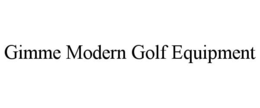 GIMME MODERN GOLF EQUIPMENT trademark