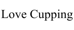 LOVE CUPPING trademark