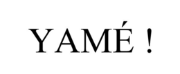 YAMÉ ! trademark