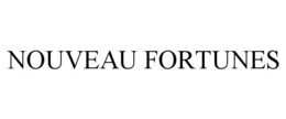 NOUVEAU FORTUNES trademark