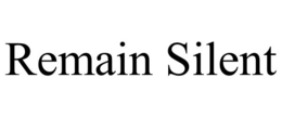 REMAIN SILENT trademark