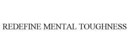 REDEFINE MENTAL TOUGHNESS trademark