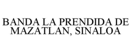 BANDA LA PRENDIDA DE MAZATLAN, SINALOA trademark