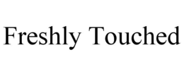 FRESHLY TOUCHED trademark