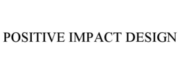 POSITIVE IMPACT DESIGN trademark