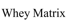 WHEY MATRIX trademark
