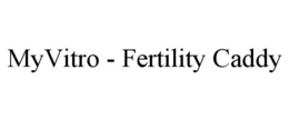 MYVITRO - FERTILITY CADDY trademark