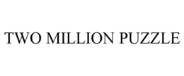 TWO MILLION PUZZLE trademark