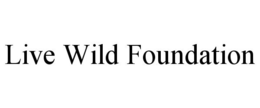 LIVE WILD FOUNDATION trademark