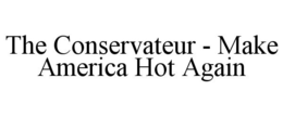 THE CONSERVATEUR - MAKE AMERICA HOT AGAIN trademark