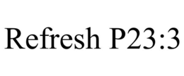 REFRESH P23:3 trademark