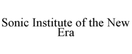 SONIC INSTITUTE OF THE NEW ERA trademark